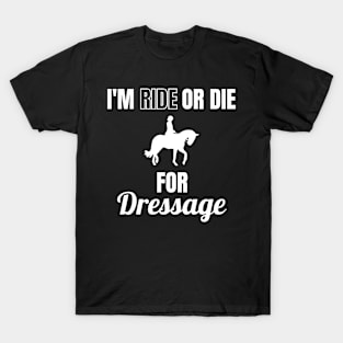 I'm Ride or Die for Dressage T-Shirt